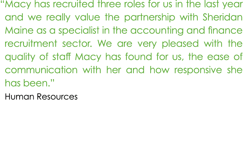 “Macy has recruited three roles for us in the last year and we really value the partnership with Sheridan Maine as a...