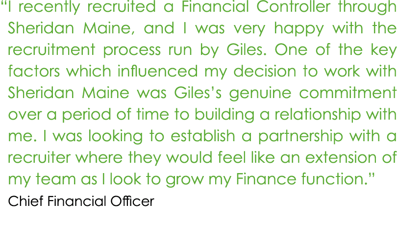 “I recently recruited a Financial Controller through Sheridan Maine, and I was very happy with the recruitment proce...