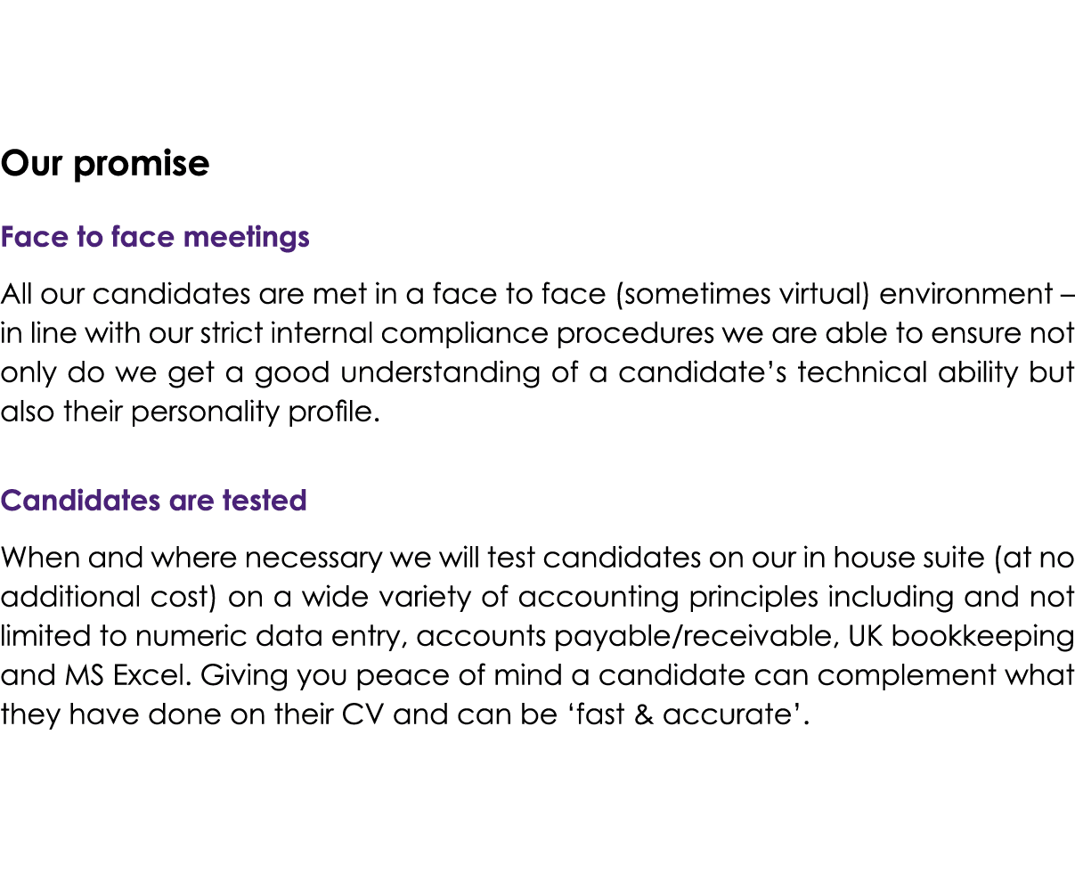 Our promise Face to face meetings All our candidates are met in a face to face (sometimes virtual) environment – in l...