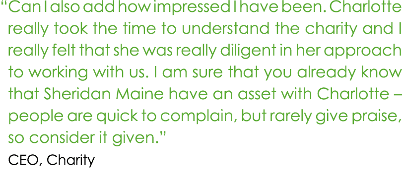“Can I also add how impressed I have been. Charlotte really took the time to understand the charity and I really fel...