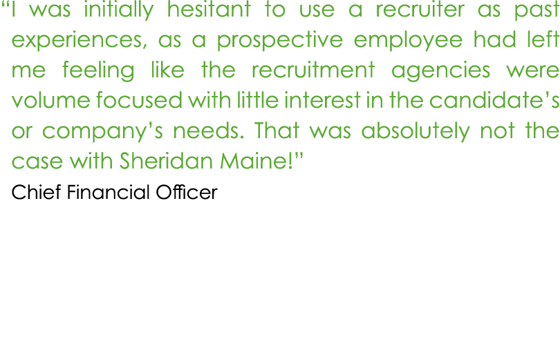 “ I was initially hesitant to use a recruiter as past experiences, as a prospective employee had left me feeling like...