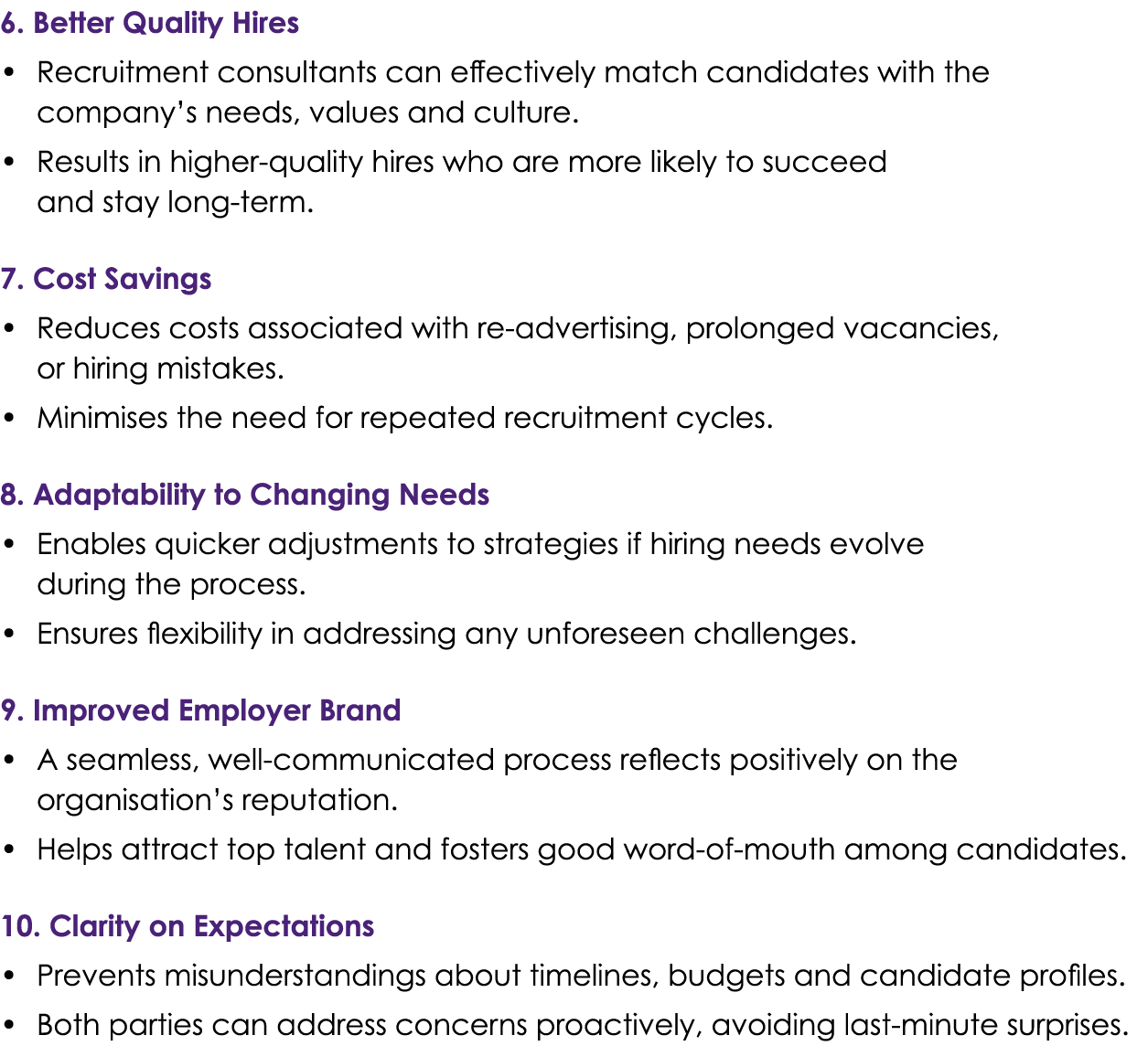 6. Better Quality Hires • Recruitment consultants can effectively match candidates with the company’s needs, values a...